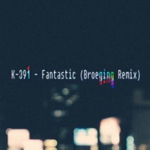 Fantastic (Broeging Remix)歌词-K-391 / Broeging