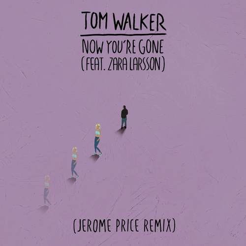 Now You're Gone (Jerome Price Remix)歌词-Tom Walker / Zara Larsson