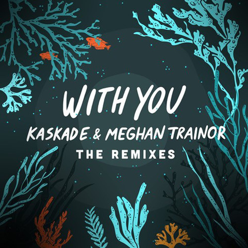 With You (Loris Cimino Remix)歌词-Kaskade / Meghan Trainor