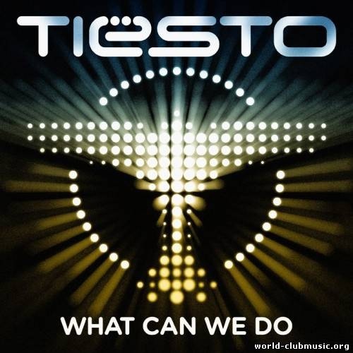 What Can We Do歌词-Tiësto